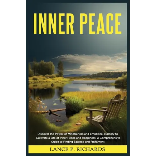 Inner Peace: Discover the Power of Mindfulness and Emotional Mastery to Cultivate a Life of Inner Peace and Happiness: A Comprehensive Guide to Findin - Paperback