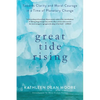 Great Tide Rising: Towards Clarity and Moral Courage in a Time of Planetary Change - Paperback