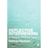 Reflective Interviewing: A Guide to Theory and Practice - Paperback