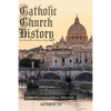 Catholic Church History: Pre-Christian to Modern Times - Paperback