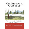 Oil Beneath Our Feet: America's Energy Non-Crisis - Paperback