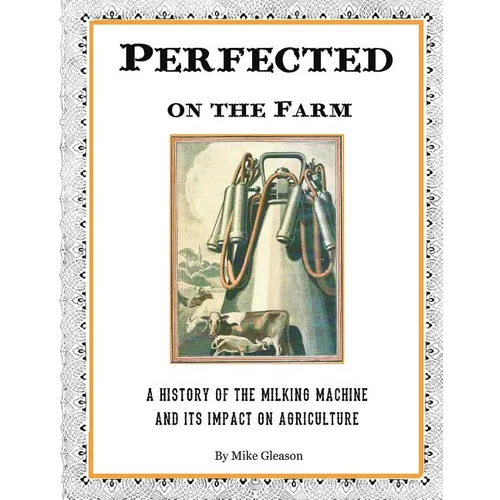 Perfected on the Farm: A History of the Milking Machine in America - Paperback