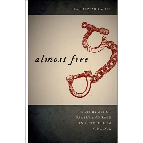 Almost Free: A Story about Family and Race in Antebellum Virginia - Paperback