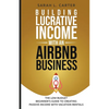 Building Lucrative Income with an Airbnb Business - Paperback