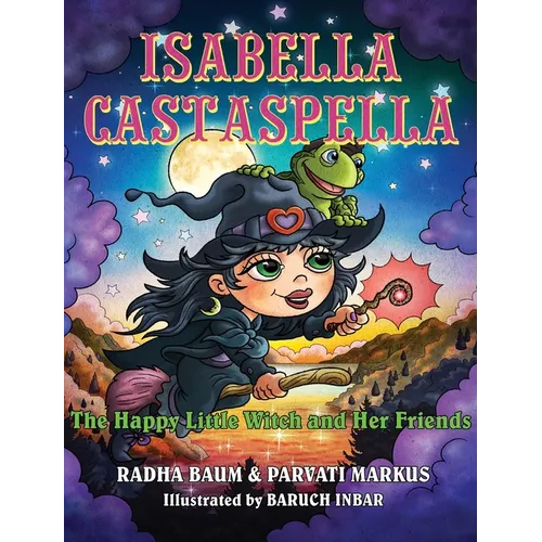 Isabella Castaspella: The Happy Little Witch and Her Friends - Hardcover
