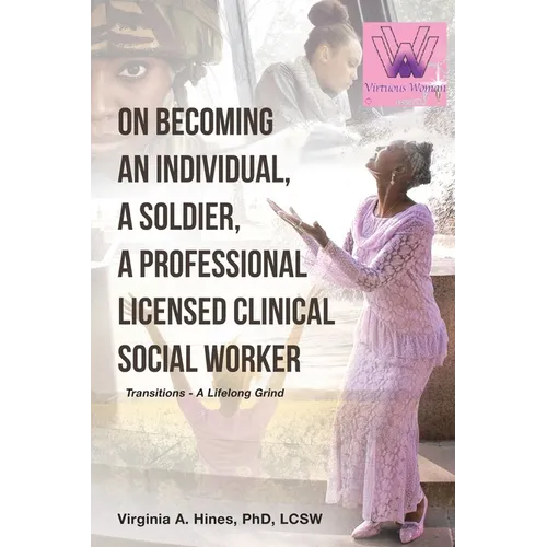 On Becoming an Individual, A Soldier, A Professional Licensed Clinical Social Worker: Transitions- A Lifelong Grind - Paperback