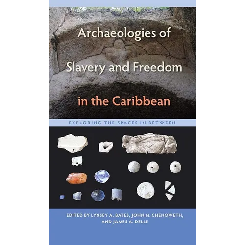 Archaeologies of Slavery and Freedom in the Caribbean: Exploring the Spaces in Between - Paperback