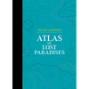 Atlas of Lost Paradises - Hardcover