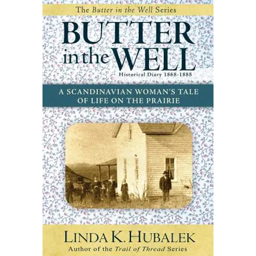 Butter in the Well: A Scandinavian Woman's Tale of Life on the Prairie (Butter in the Well Series) - Paperback