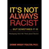 It S Not Always Racist But Sometimes It Is: Reshaping How We Think about Racism - Hardcover