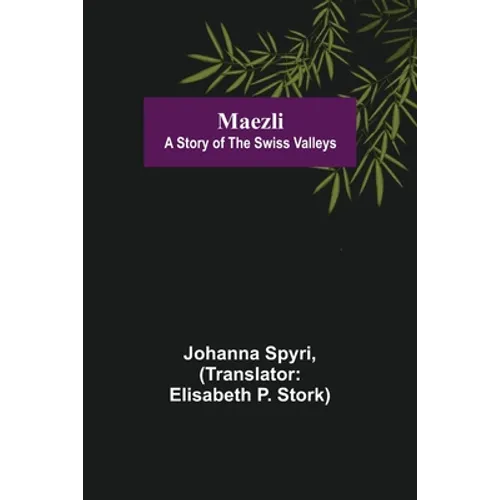 Maezli: A Story of the Swiss Valleys - Paperback