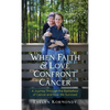 When Faith and Love Confront Cancer - Hardcover