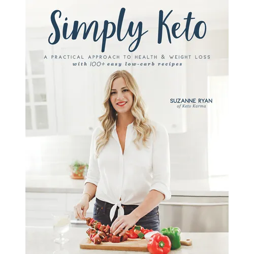 Simply Keto: A Practical Approach to Health & Weight Loss with 100+ Easy Low-Carb Recipes - Paperback