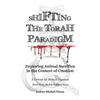 Shifting the Torah Paradigm: Exploring Animal Sacrifice in the Context of Creation - a Defense for Biblical Veganism - Hardcover
