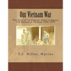 Our Vietnam War: The Story of 1st Platoon, Alpha Company, 7th Marines in Vietnam 1969-1970 - Paperback