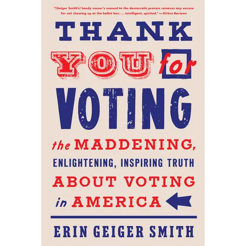 Thank You for Voting: The Maddening, Enlightening, Inspiring Truth about Voting in America - Paperback