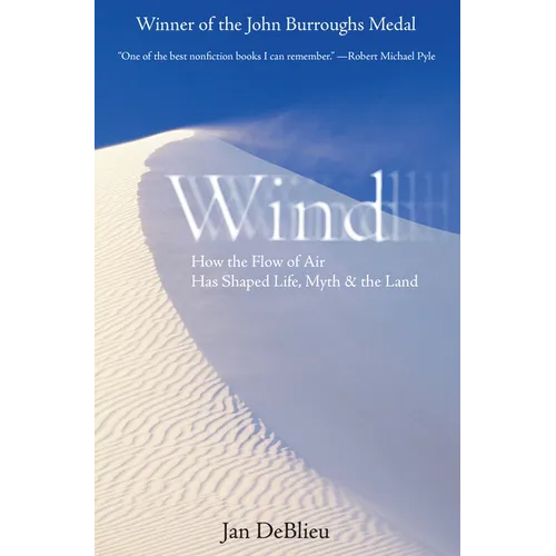 Wind: How the Flow of Air Has Shaped Life, Myth, and the Land - Paperback