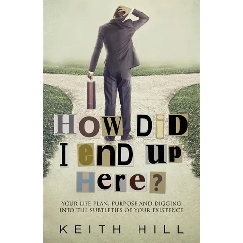 How Did I End Up Here?: Your life plan, purpose and digging into the subtleties of your existence - Paperback
