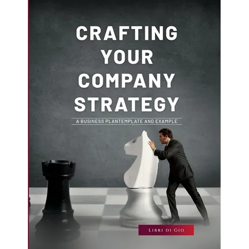 Crafting Your Company Strategy: A Business Plan Template and Example - Paperback