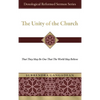 The Unity of the Church: That They May Be One That the World May Believe - Hardcover