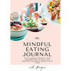 Mindful Eating Journal for Busy Women with Healthy and Delicious Recipes: This guided journal is here to help you restore your relationship with food - Paperback