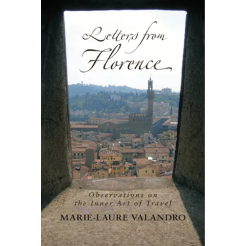 Letters from Florence: Observations on the Inner Art of Travel - Paperback