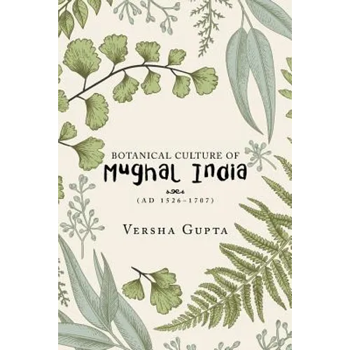 Botanical Culture of Mughal India: (Ad 1526-1707) - Paperback
