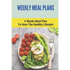 Weekly Meal Plans: 4-Weeks Meal Plan To Have The Healthy Lifestyle: Meal Plan 1200 Calories Low Carb - Paperback