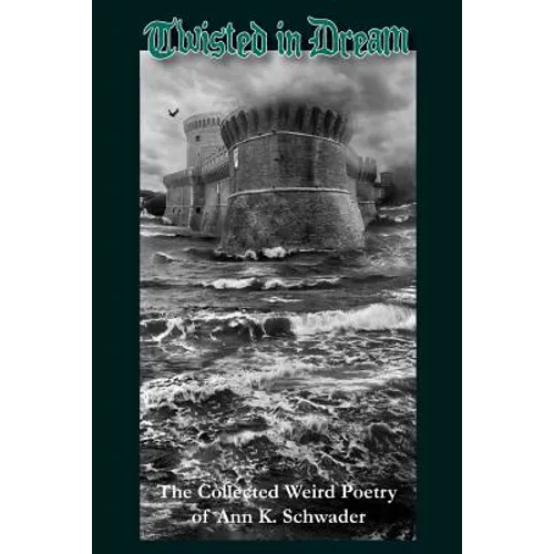 Twisted in Dream: The Collected Weird Poetry of Ann K. Schwader - Paperback