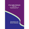 A New Light of Alchymie; Taken out of the Fountaine of Nature, and Manuall Experience. Etc. - Paperback