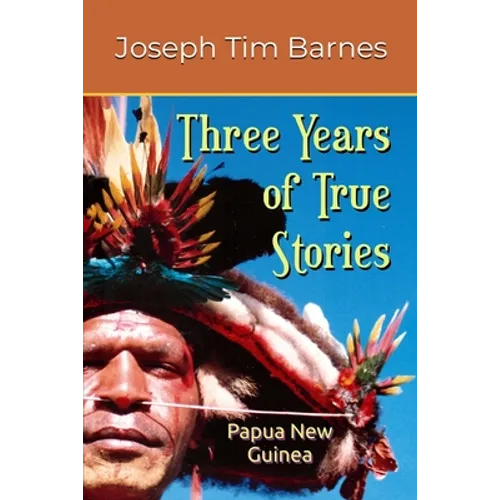 Three Years of True Stories: Papua New Guinea - Paperback
