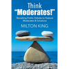 Think "Moderates!": Recasting Public Debate to Feature Moderates & Solutions - Paperback