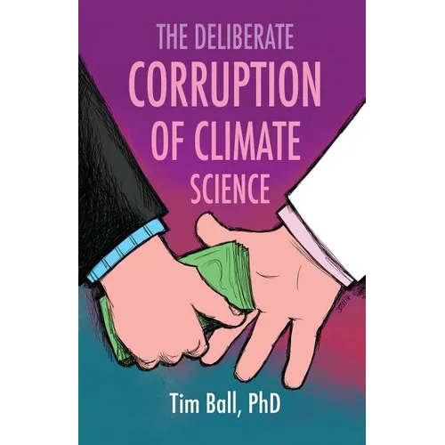 The Deliberate Corruption of Climate Science - Paperback