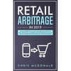 Retail Arbitrage in 2019: The Real Blueprint for Selling Your Products Effectively with Amazon FBA, E-commerce, Ebay, Dropshipping and Other Ide - Paperback