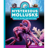 Mysterious Mollusks: Shells, Slime, and Suction - Library Binding
