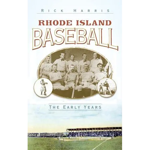 Rhode Island Baseball: The Early Years - Hardcover