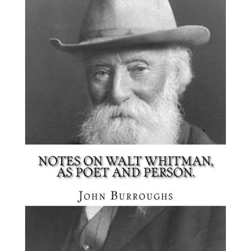 Notes on Walt Whitman, as poet and person. By: John Burroughs: second edition (World's classic's) - Paperback