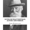 Notes on Walt Whitman, as poet and person. By: John Burroughs: second edition (World's classic's) - Paperback