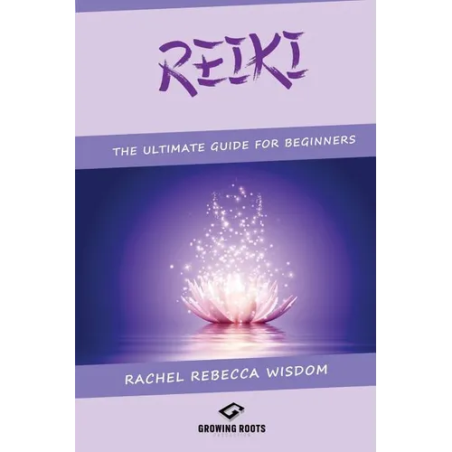 Reiki: The Ultimate Guide For Beginners - Paperback