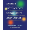 Energy Psychology Using Light and Color: Opening bodymind pathways to relieve traumatic stress and enhance psychological well-being with Esogetic Colo - Paperback