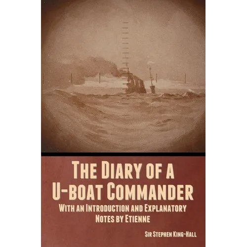The Diary of a U-boat Commander: With an Introduction and Explanatory Notes by Etienne - Paperback