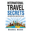 International Travel Secrets: Take Shorter Trips, More Often, for Less - Paperback