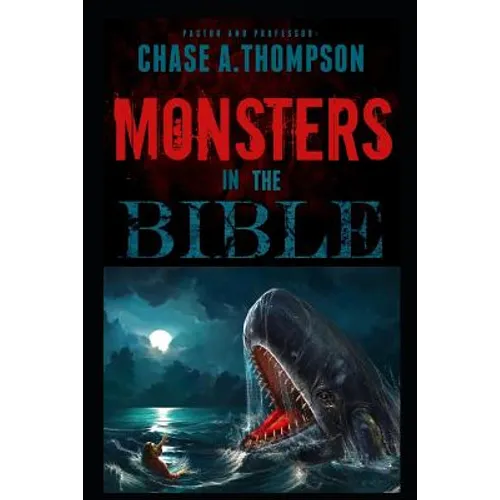 Monsters in the Bible: There Are Ghosts, Dragons, Zombies and Other Monsters in Your Bible?! - Paperback