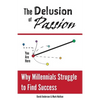 The Delusion of Passion: Why Millennials Struggle to Find Success - Paperback
