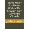 Three Major Problems Within The Seventh-Day Adventist Church - Paperback