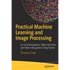 Practical Machine Learning and Image Processing: For Facial Recognition, Object Detection, and Pattern Recognition Using Python - Paperback