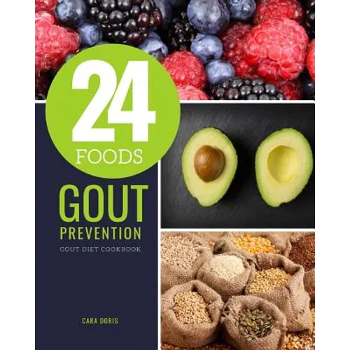 24 Foods Gout Prevention: Gout Diet Cookbook - Paperback