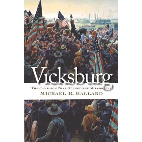 Vicksburg: The Campaign That Opened the Mississippi - Paperback
