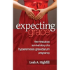 Expecting Grace: The Miraculous Survival Story of a Hyperemesis Gravidarum Pregnancy - Paperback