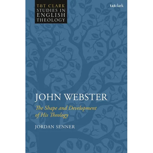 John Webster: The Shape and Development of His Theology - Paperback